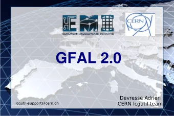 GFAL 2.0  Devresse Adrien  CERN lcgutil team  lcgutil-support@cern.ch  What is  GFAL 2.0 ?  One