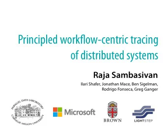 Principled work fm ow-centric tracing  of distributed systems  Raja Sambasivan  Ilari Shafer,