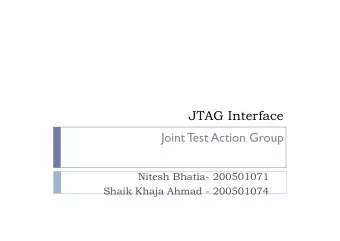 JTAG Interface  Joint Test Action Group  Nitesh Bhatia- 200501071  Shaik Khaja Ahmad - 200501074