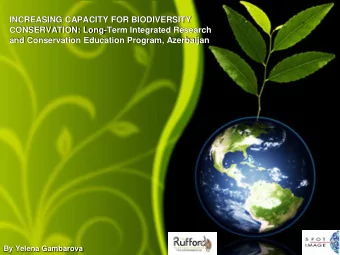 INCREASING CAPACITY FOR BIODIVERSITY  CONSERVATION: Long-Term Integrated Research  and Conservation