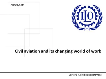 Civil aviation and its changing world of work  Sectoral Activities Department  Introduction  This