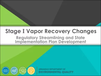 Stage I Vapor Recovery Changes  Regulatory Streamlining and State  Implementation Plan Development