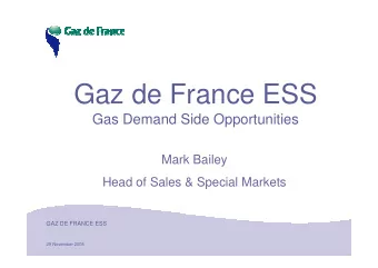 Gaz de France ESS  Gas Demand Side Opportunities  Mark Bailey  Head of Sales &amp; Special Markets