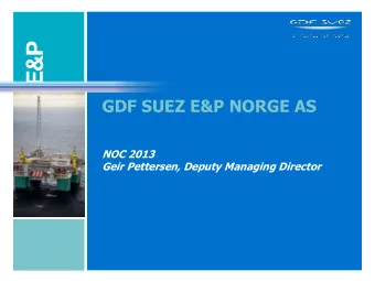 GDF SUEZ E&amp;P NORGE AS  NOC 2013  Geir Pettersen, Deputy Managing Director  A HISTORY OF