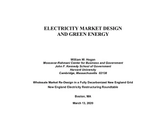 ELECTRICITY MARKET DESIGN  AND GREEN ENERGY  William W. Hogan  Mossavar-Rahmani Center for Business