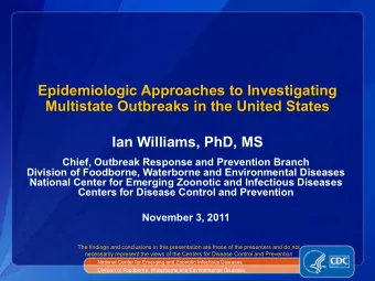 Epidemiologic Approaches to Investigating  Multistate Outbreaks in the United States  Ian Williams,