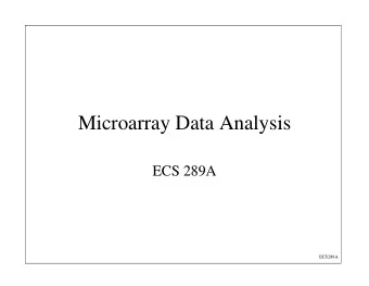 Microarray Data Analysis  ECS 289A  ECS289A  a) Oligonucleotide and b) Spotted Arrays  Lochart and