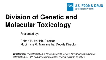Division of Genetic and  Molecular Toxicology  Presented by:  Robert H. Heflich, Director  Mugimane