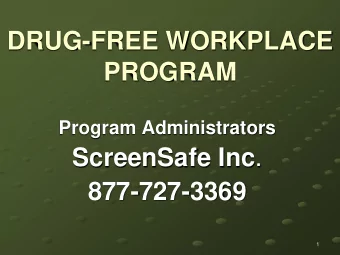 DRUG-FREE WORKPLACE  PROGRAM  Program Administrators ScreenSafe Inc .  877-727-3369  1  Our