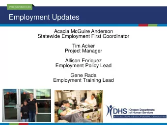 Employment Updates  Acacia McGuire Anderson  Statewide Employment First Coordinator  Tim Acker