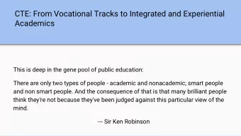 CTE: From Vocational Tracks to Integrated and Experiential  Academics  This is deep in the gene