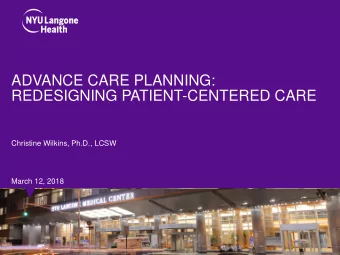 REDESIGNING PATIENT-CENTERED CARE  Christine Wilkins, Ph.D., LCSW  March 12, 2018  Why an ACP
