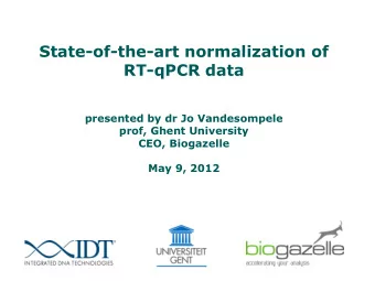 State-of-the-art normalization of  RT-qPCR data  presented by dr Jo Vandesompele  prof, Ghent