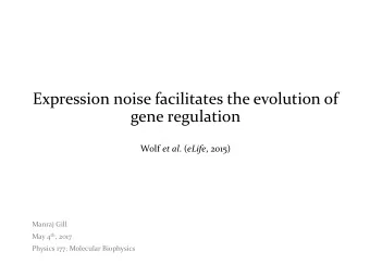 Expression noise facilitates the evolution of  gene regulation Wolf et al . ( eLife , 2015)  Manraj