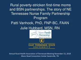 Tennessee Nurse Family Partnership  Program  Patti Vanhook, PhD, FNP-BC, FAAN  Julie Hubbard, MSN,