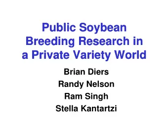 P bli  P bli  Public Soybean  Public Soybean  S  S  b  b  Breeding Research in  Breeding Research