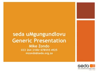 seda uMgungundlovu  Generic Presentation  Mike Zondo  033 264 3100/ 078555 4925  mzondo@seda.org.za