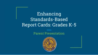 Enhancing  Standards-Based  Report Cards: Grades K-5  Parent Presentation  Why Report on Student