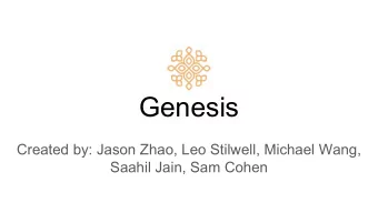 Genesis  Created by: Jason Zhao, Leo Stilwell, Michael Wang,  Saahil Jain, Sam Cohen  A language