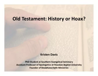 Old Testament: History or Hoax?  Kristen Davis  PhD Student at Southern Evangelical Seminary