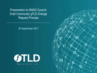 Presentation to GNSO Council:  Draft Community gTLD Change  Request Process  20 September 2017