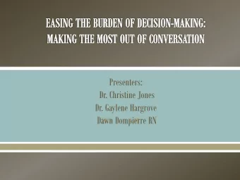 Presenters:  Dr. Christine Jones  Dr. Gaylene Hargrove  Dawn Dompierre RN    EASING THE