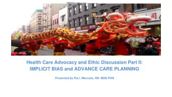 Health Care Advocacy and Ethic Discussion Part II:  IMPLICIT BIAS and ADVANCE CARE PLANNING