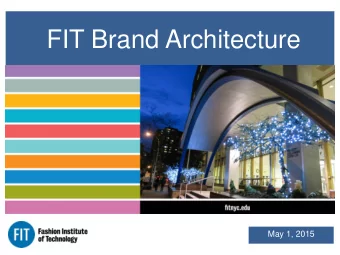 FIT Brand Architecture  May 1, 2015  FIT BRAND ARCHITECTURE  Brand Overview  Brand Overview  May 1,