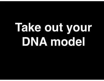 Take out your  DNA model  DNA and the  Human Genome  DNA Model  How was your  How was your  model