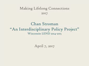 Chan Stroman  An Interdisciplinary Policy Project  Wisconsin LEND 2014-2015  April 7, 2017