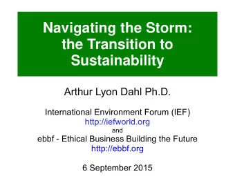 Navigating the Storm:  the Transition to  Sustainability  Arthur Lyon Dahl Ph.D.  International