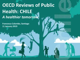 OECD Reviews of Public  Health: CHILE  A healthier tomorrow  Francesca Colombo, Santiago  11