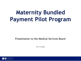Maternity Bundled  Payment Pilot Program  Presentation to the Medical Services Board  03/13/2020  1