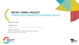 METRO TUNNEL PROJECT  TRAFFIC AND TRANSPORT WORKING GROUP  PARKVILLE CRG  9 MARCH 2018  Lachlan