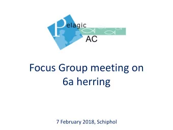Focus Group meeting on  6a herring  7 February 2018, Schiphol  Agenda  10:00  Opening of the