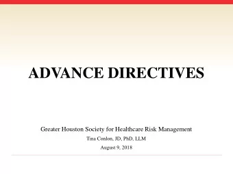 ADVANCE DIRECTIVES  Greater Houston Society for Healthcare Risk Management  Tina Conlon, JD, PhD,