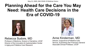 Planning Ahead for the Care You May  Need: Health Care Decisions in the  Era of COVID-19  Anne