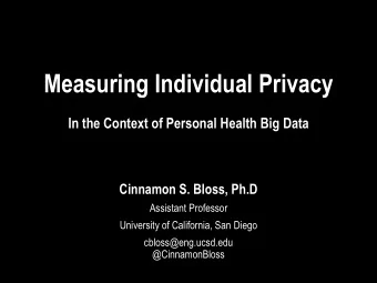 Measuring Individual Privacy  In the Context of Personal Health Big Data  Cinnamon S. Bloss, Ph.D