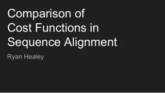 Comparison of  Cost Functions in  Sequence Alignment  Ryan Healey  Use of Cost Functions    Used