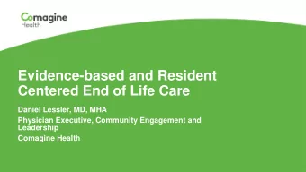 Evidence-based and Resident  Centered End of Life Care  Daniel Lessler, MD, MHA  Physician