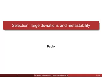 Selection, large deviations and metastability  Kyoto  ()  Dynamics with selection, large deviations