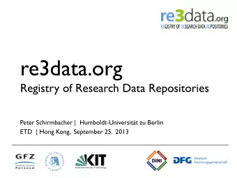 re3data.org  Registry of Research Data Repositories  Peter Schirmbacher |  Humboldt-Universitt zu