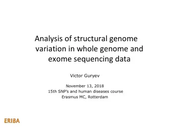 Analysis of structural genome  variation in whole genome and  exome sequencing data Victor Guryev