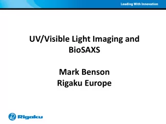 UV/Visible Light Imaging and  BioSAXS  Mark Benson  Rigaku Europe  Automated Drop Imaging