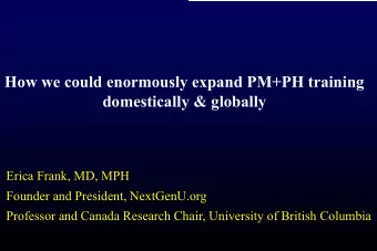 How we could enormously expand PM+PH training  domestically &amp; globally  Erica Frank, MD, MPH