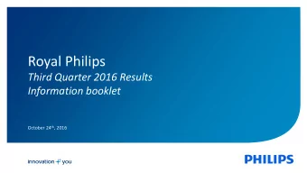 Royal Philips  Third Quarter 2016 Results  Information booklet October 24 th , 2016  1  Important