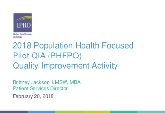 Pilot QIA (PHFPQ)  Quality Improvement Activity  Brittney Jackson, LMSW, MBA  Patient Services