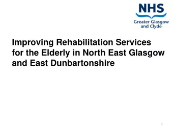 1  Current Pattern of Services: Across North East  Most elderly patients assessed at GRI are