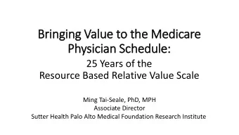 Bringing Value to the Medicare  Physician Schedule:  25 Years of the  Resource Based Relative Value