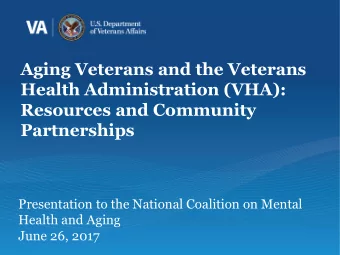 Aging Veterans and the Veterans  Health Administration (VHA):  Resources and Community